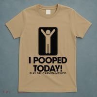 I Pooped Today Playa Del Carmen Mexico T-Shirt thumb 5