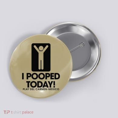 I Pooped Today Playa Del Carmen Mexico Button