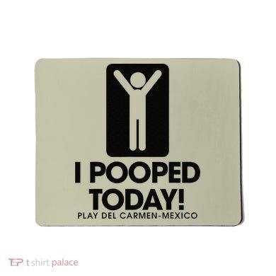 I Pooped Today Playa Del Carmen Mexico Mousepad