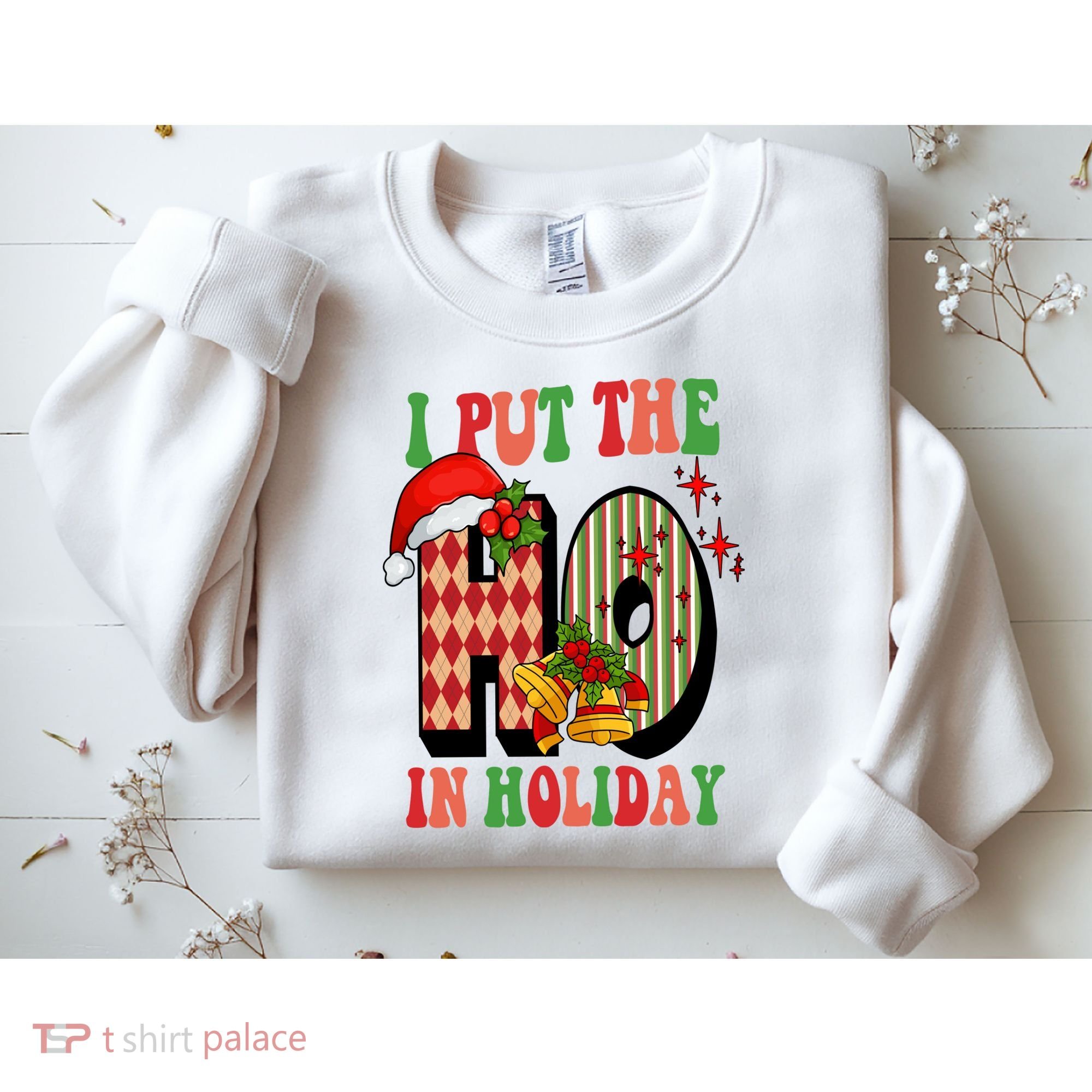I Put The Ho In Holiday Festive Christmas Funny Sweatshirt