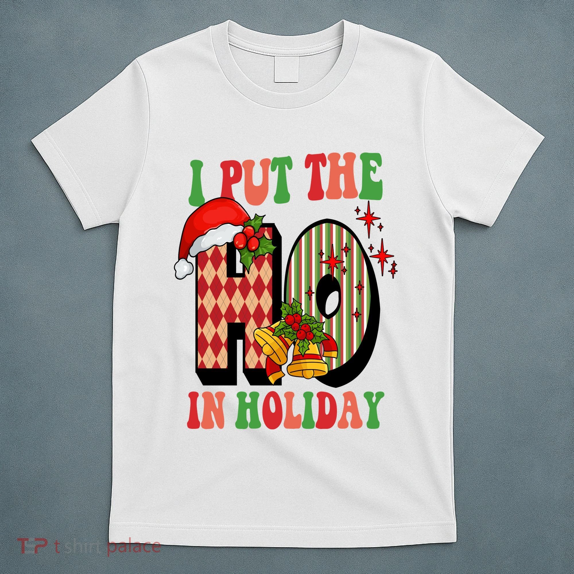 I Put The Ho In Holiday Festive Christmas Funny T-Shirt