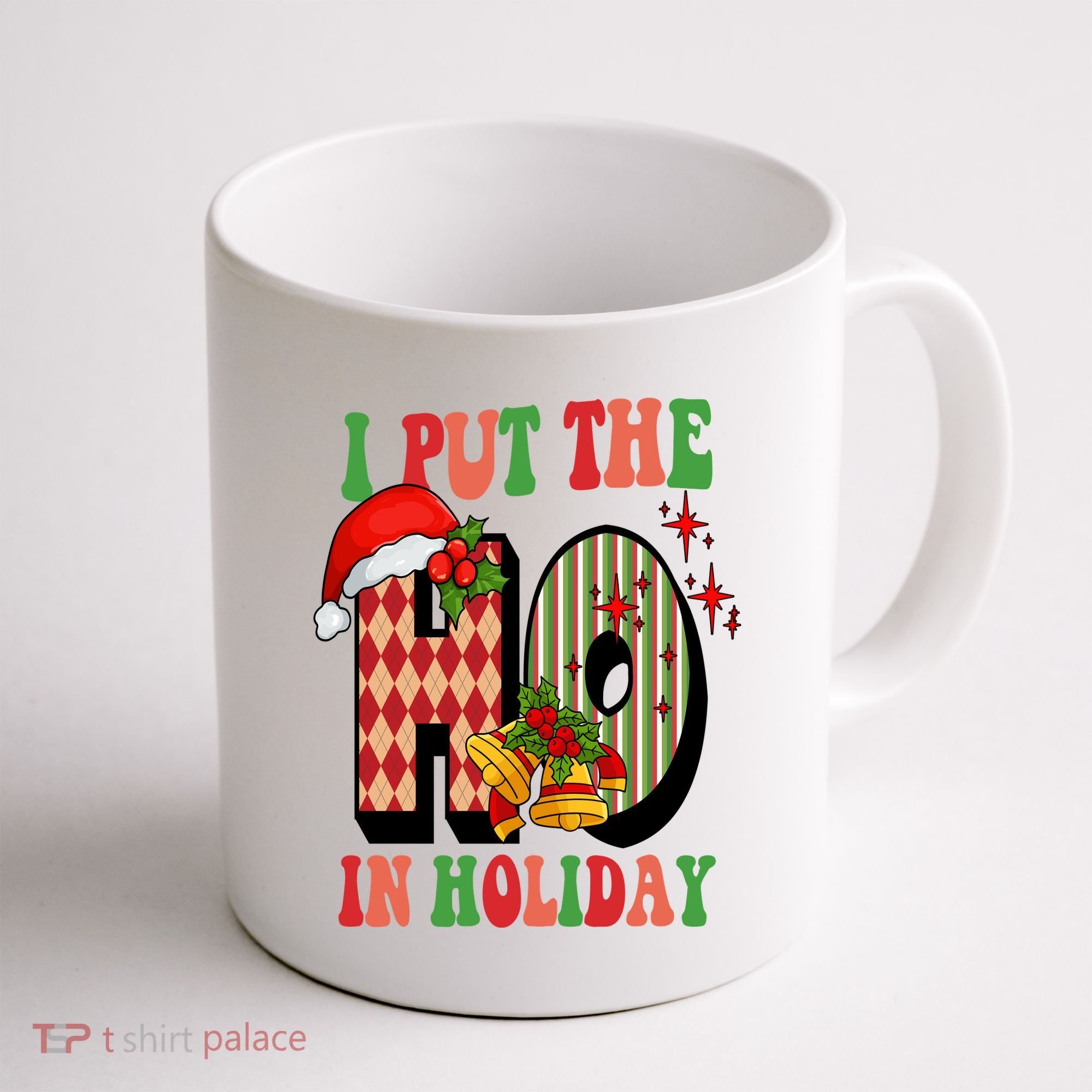 I Put The Ho In Holiday Festive Christmas Funny Coffee Mug
