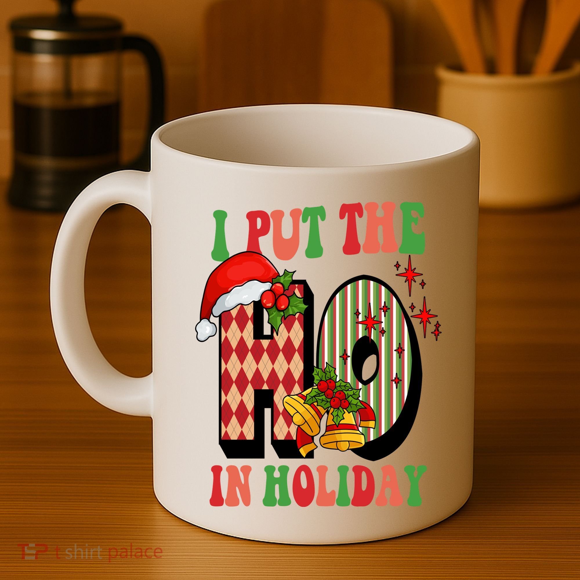 I Put The Ho In Holiday Festive Christmas Funny Coffee Mug