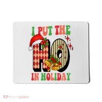 I Put The Ho In Holiday Festive Christmas Funny Mousepad thumb 0