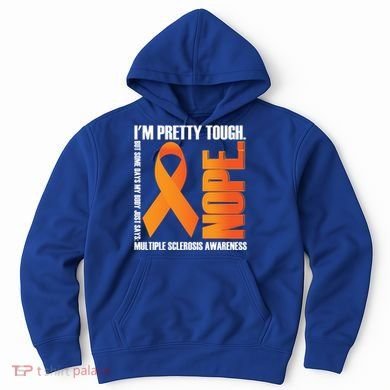 I'm Pretty Tough My Body Nope Multiple Sclerosis Awareness Cute Gift Hoodie