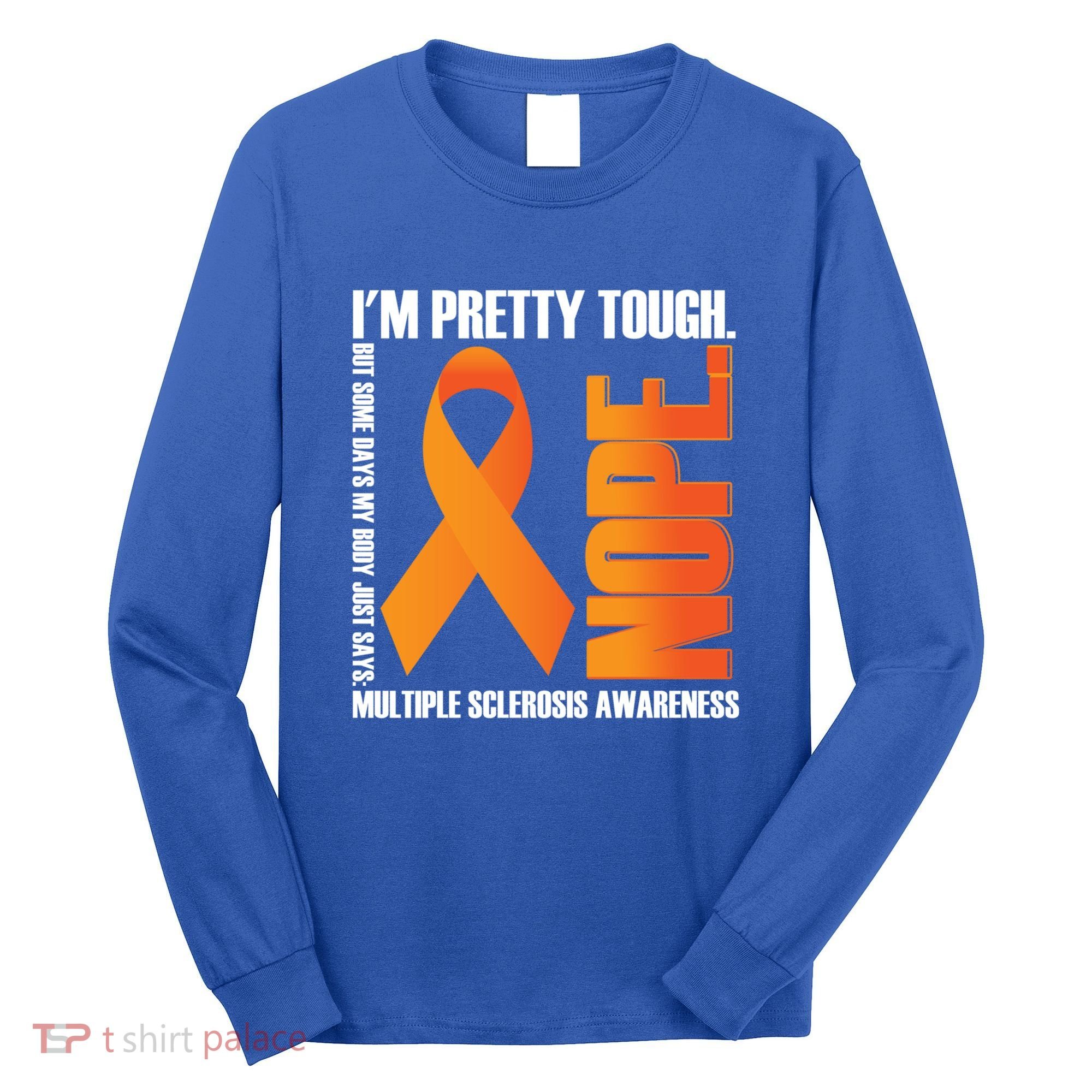 I'm Pretty Tough My Body Nope Multiple Sclerosis Awareness Cute Gift Long Sleeve Shirt