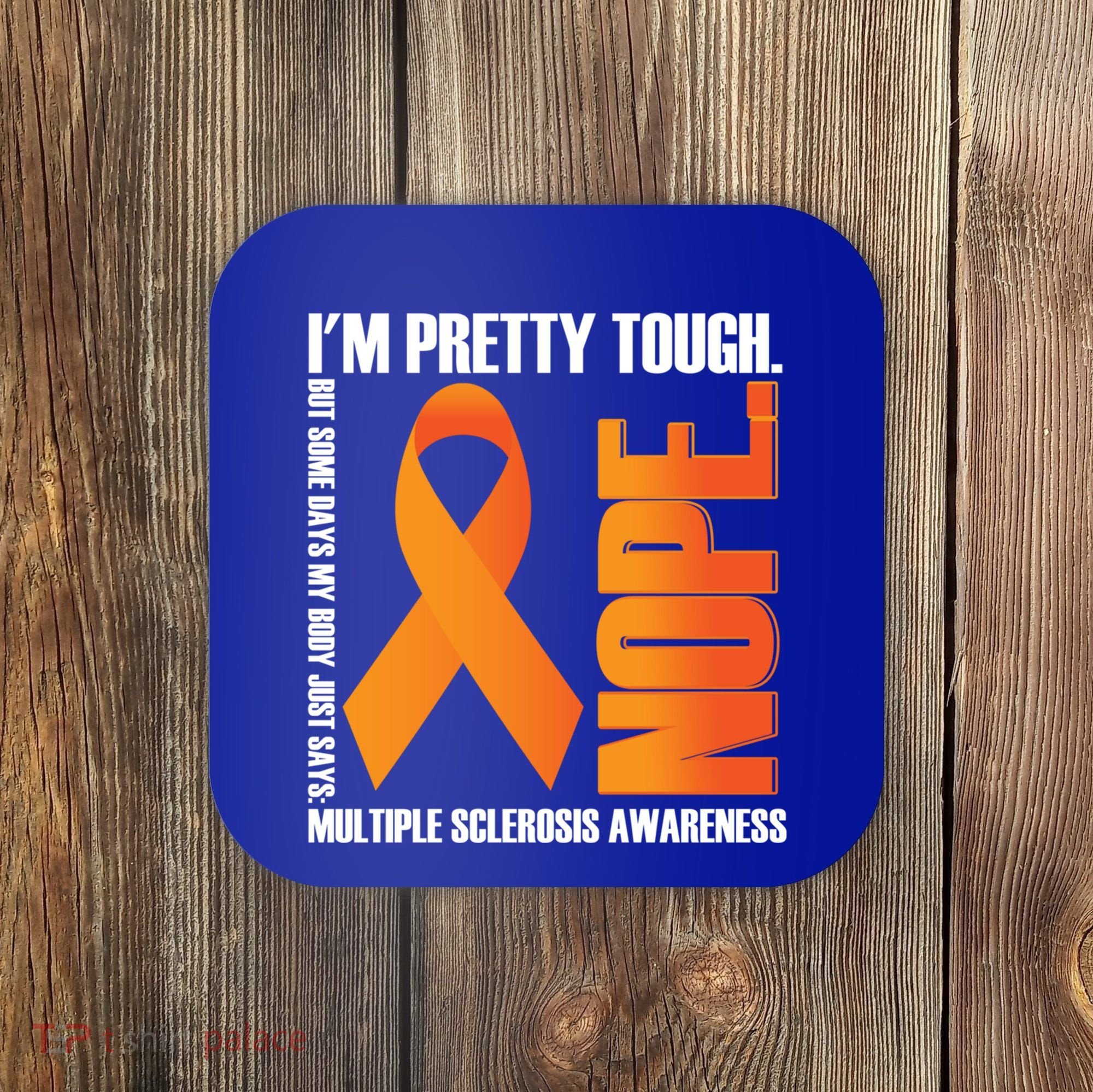 I'm Pretty Tough My Body Nope Multiple Sclerosis Awareness Cute Gift Coaster