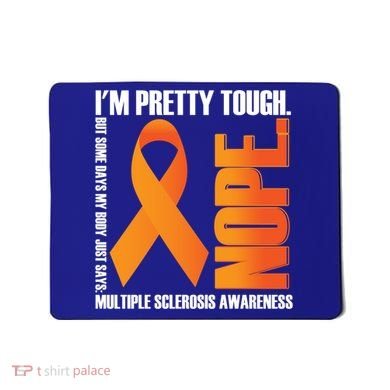 I'm Pretty Tough My Body Nope Multiple Sclerosis Awareness Cute Gift Mousepad