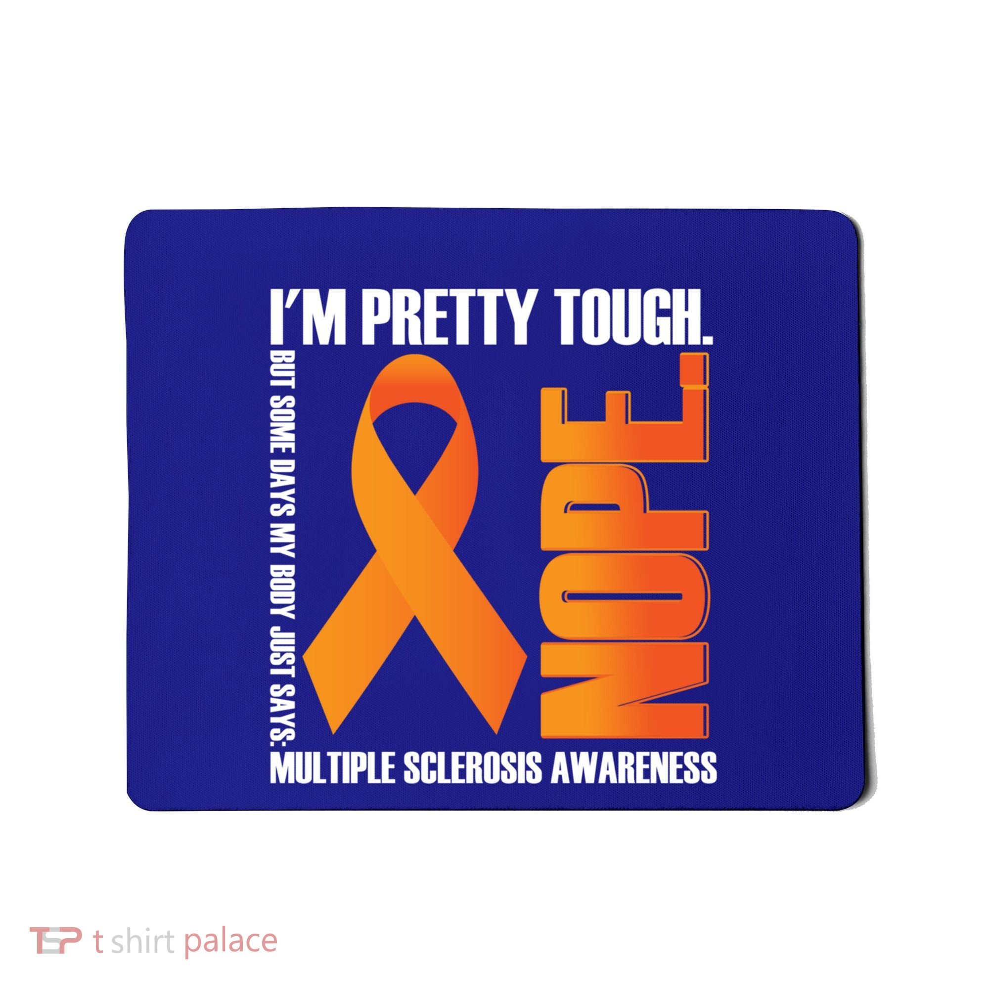 I'm Pretty Tough My Body Nope Multiple Sclerosis Awareness Cute Gift Mousepad