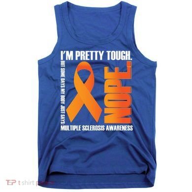 I'm Pretty Tough My Body Nope Multiple Sclerosis Awareness Cute Gift Tank Top