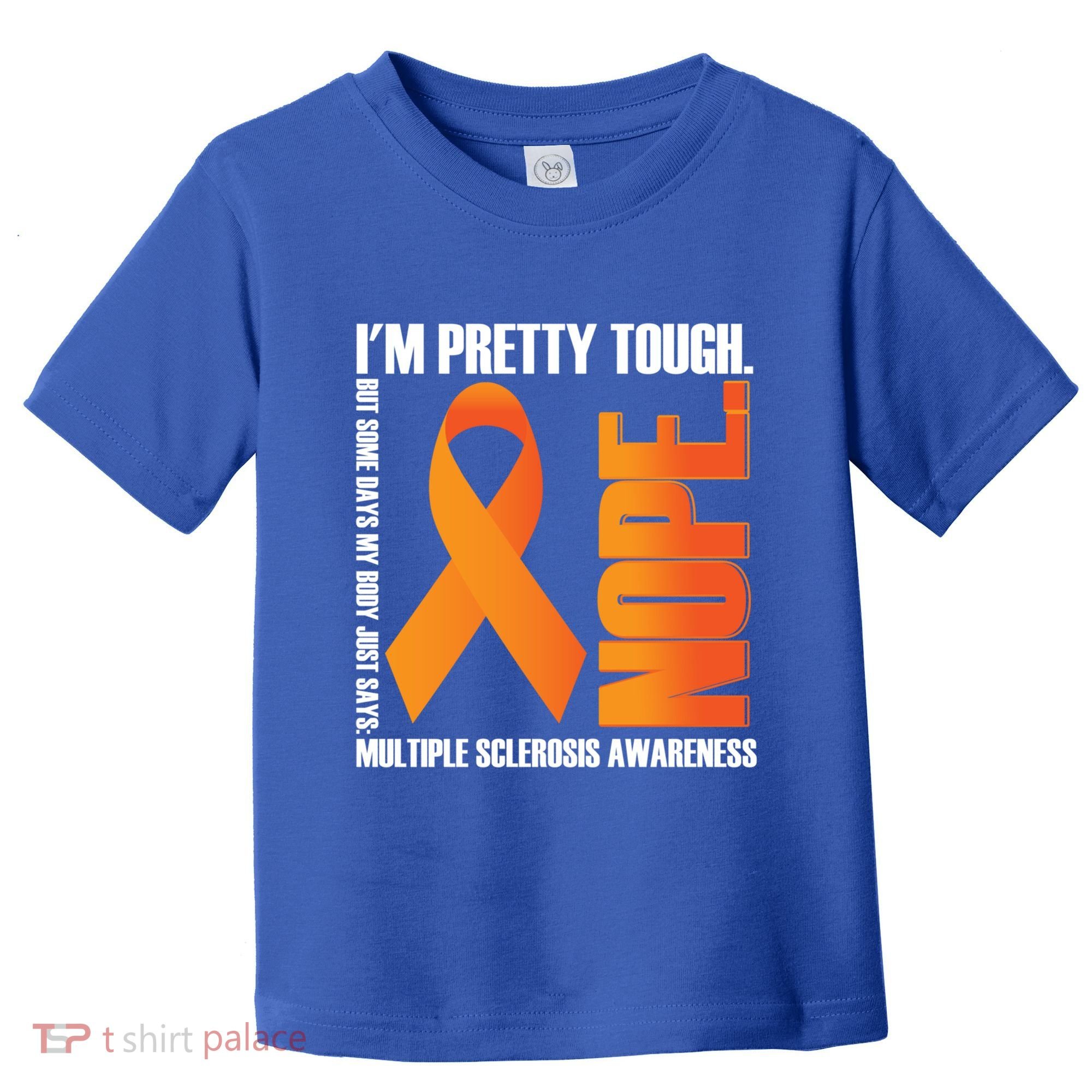 I'm Pretty Tough My Body Nope Multiple Sclerosis Awareness Cute Gift Toddler T-Shirt