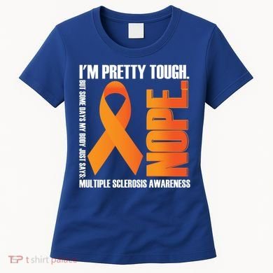I'm Pretty Tough My Body Nope Multiple Sclerosis Awareness Cute Gift Women's T-Shirt