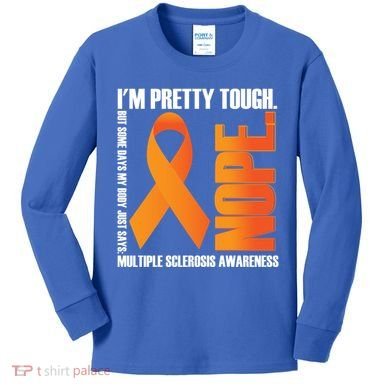 I'm Pretty Tough My Body Nope Multiple Sclerosis Awareness Cute Gift Kids Long Sleeve Shirt