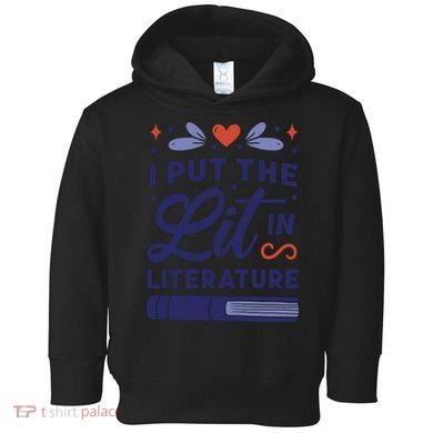 I Put The Lit In Literature Toddler Hoodie
