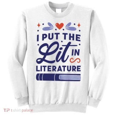 I Put The Lit In Literature Sweatshirt