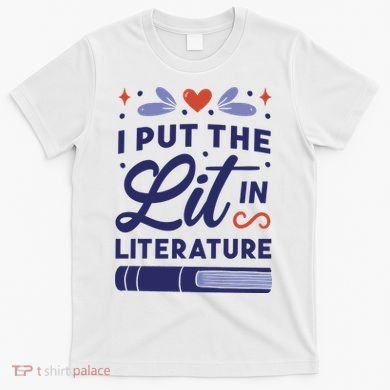 I Put The Lit In Literature T-Shirt