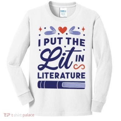 I Put The Lit In Literature Kids Long Sleeve Shirt
