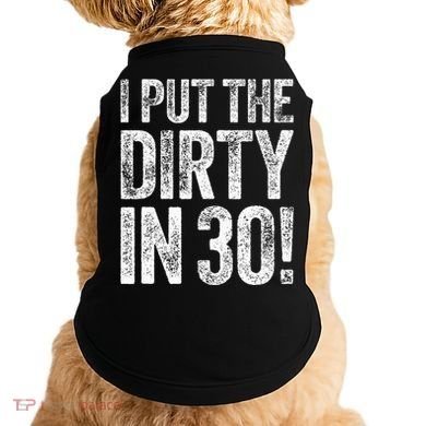 I Put The Dirty In Thirty 30th Birthday Doggie Tank