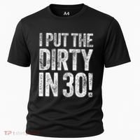 I Put The Dirty In Thirty 30th Birthday Cooling Performance Crew T-Shirt thumb 0