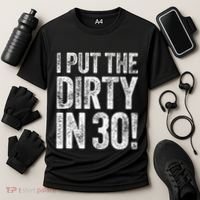 I Put The Dirty In Thirty 30th Birthday Cooling Performance Crew T-Shirt thumb 3