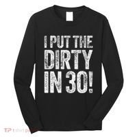 I Put The Dirty In Thirty 30th Birthday Long Sleeve Shirt thumb 0