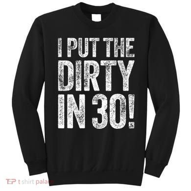 I Put The Dirty In Thirty 30th Birthday Sweatshirt