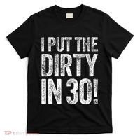 I Put The Dirty In Thirty 30th Birthday T-Shirt thumb 0