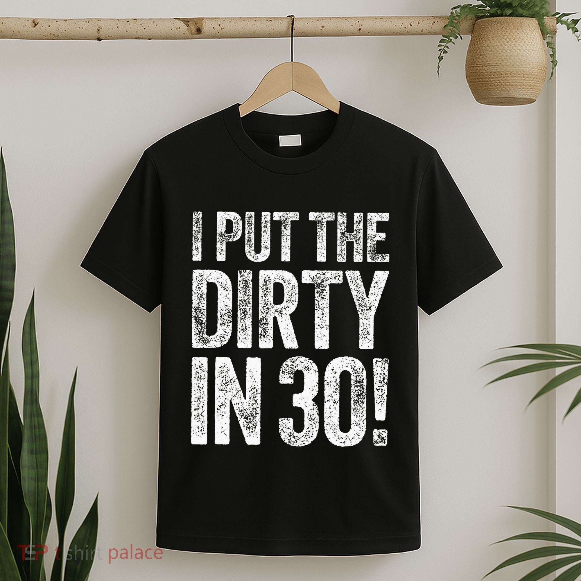 I Put The Dirty In Thirty 30th Birthday T-Shirt
