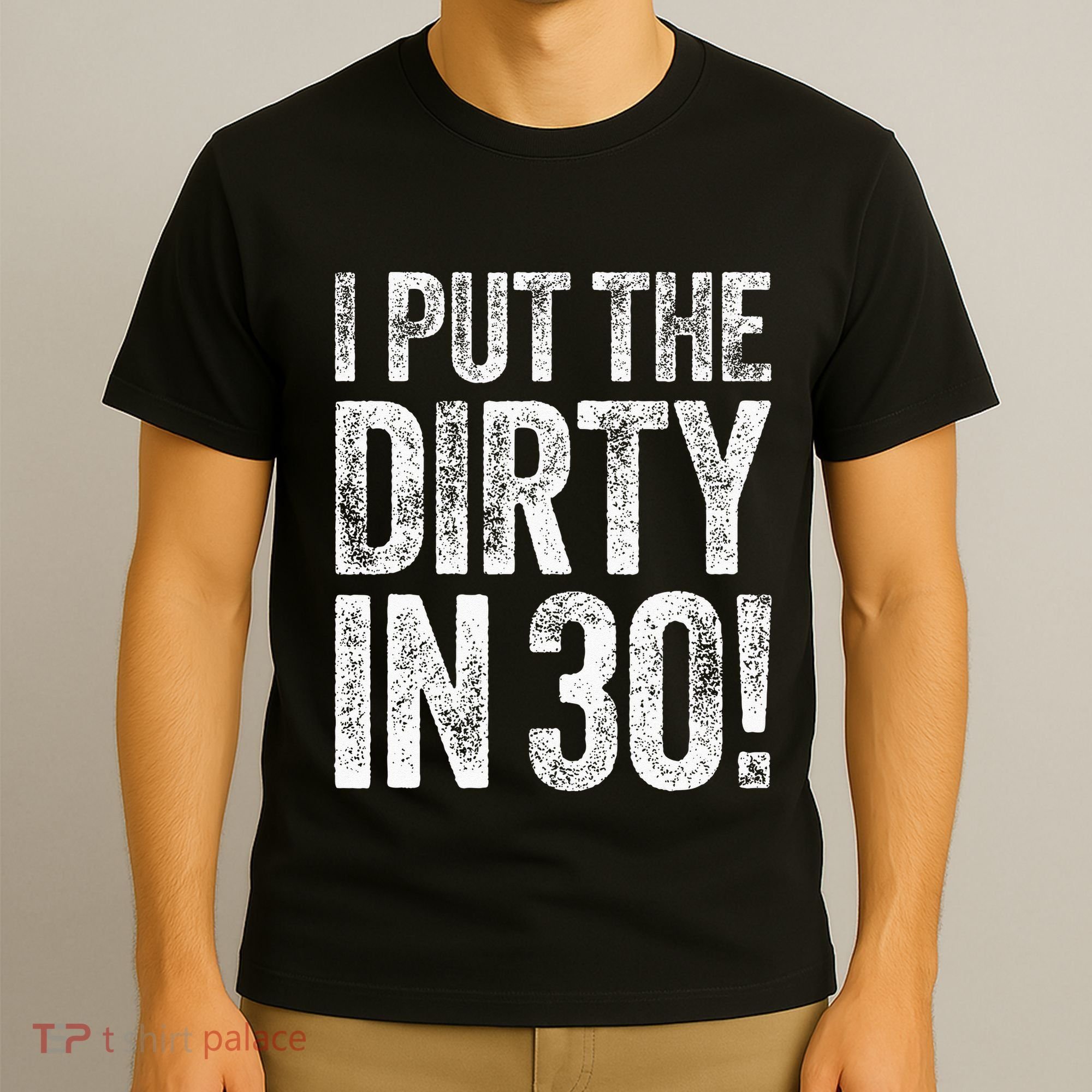 I Put The Dirty In Thirty 30th Birthday T-Shirt