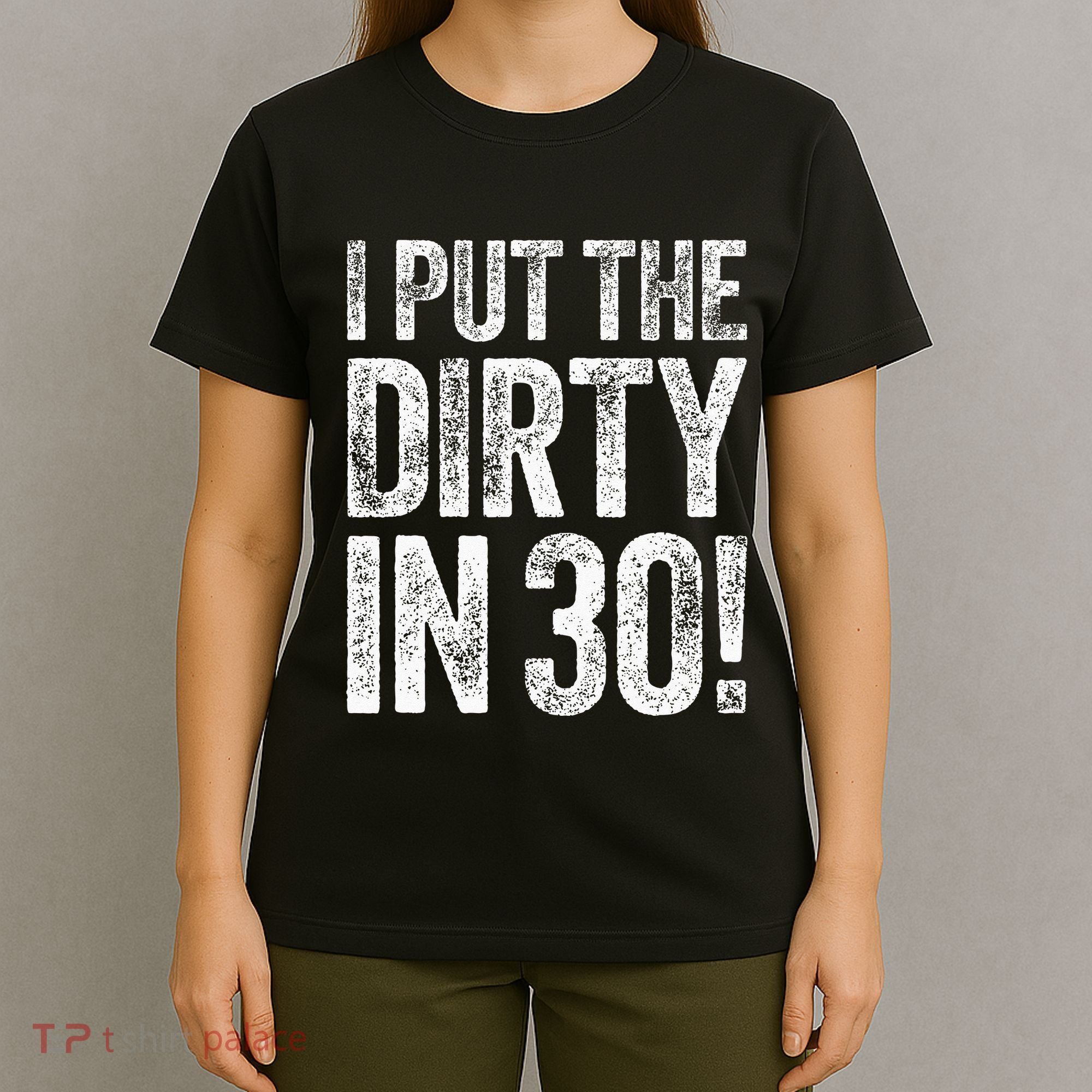 I Put The Dirty In Thirty 30th Birthday T-Shirt