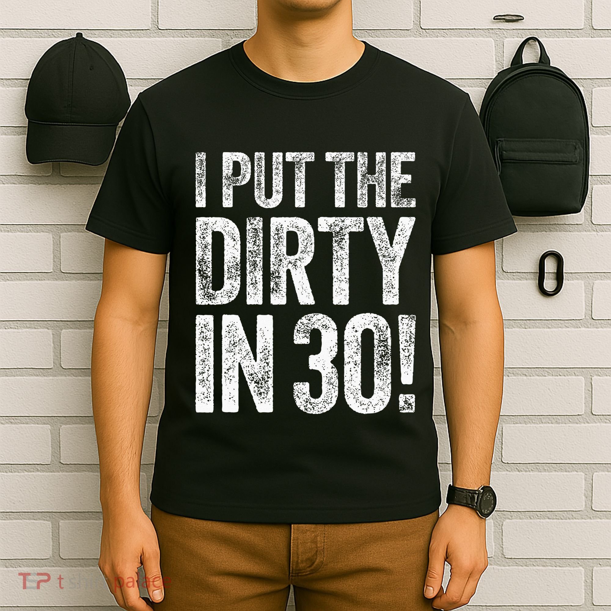 I Put The Dirty In Thirty 30th Birthday T-Shirt