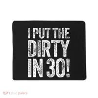 I Put The Dirty In Thirty 30th Birthday Mousepad thumb 0