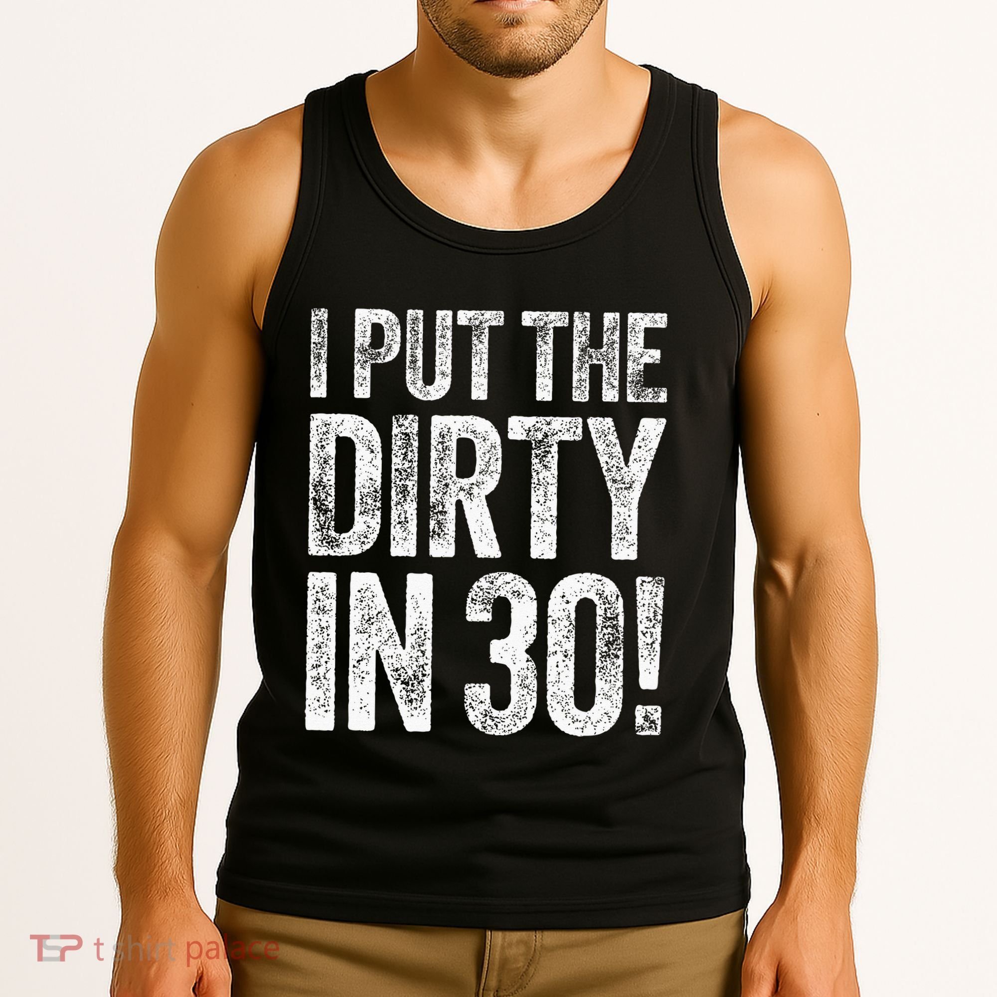 I Put The Dirty In Thirty 30th Birthday Tank Top