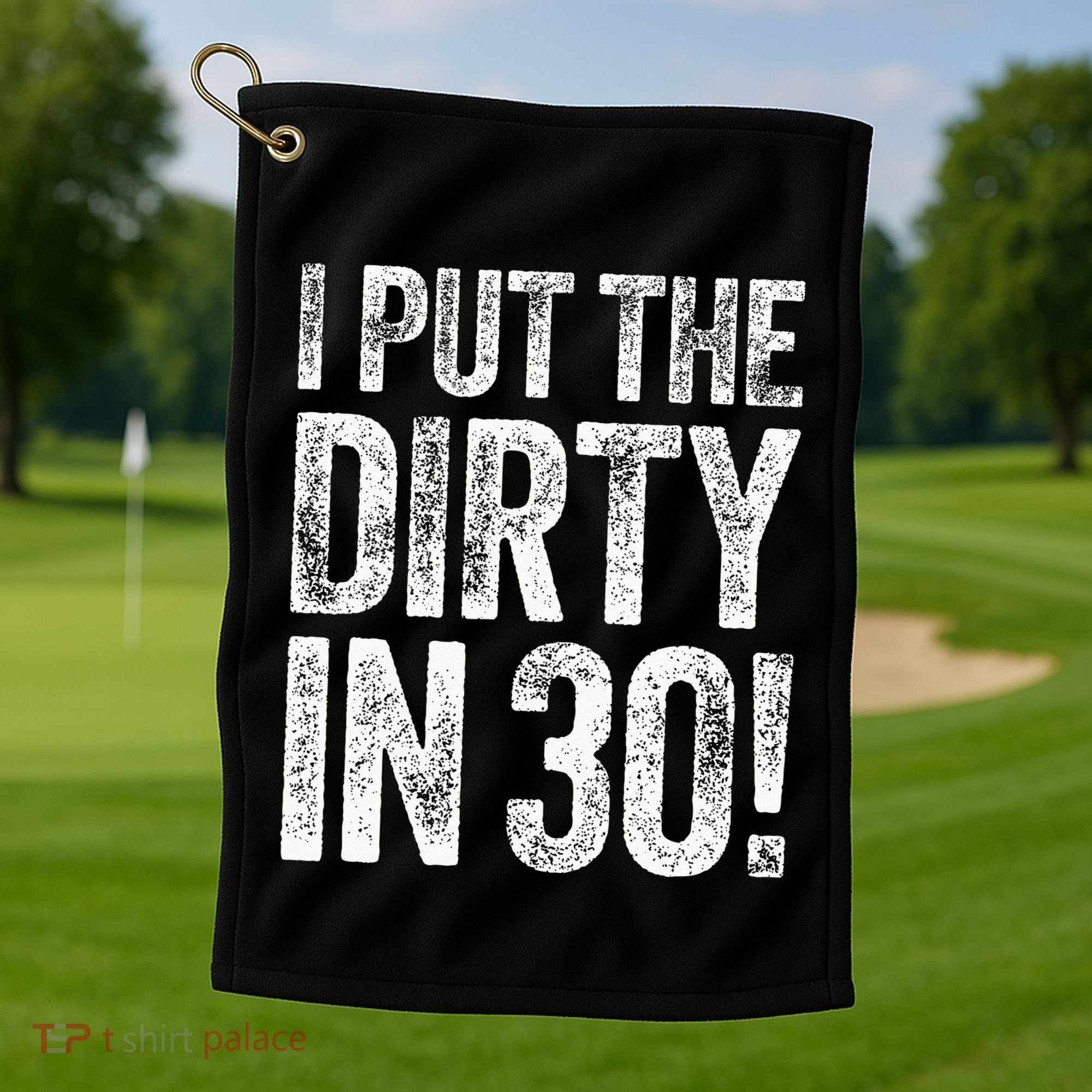 I Put The Dirty In Thirty 30th Birthday Golf Towel