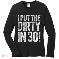 I Put The Dirty In Thirty 30th Birthday Women's Long Sleeve Shirt thumb 0