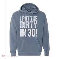 I Put The Dirty In Thirty 30th Birthday Comfort Colors Garment-Dyed Hooded Sweatshirt thumb 0