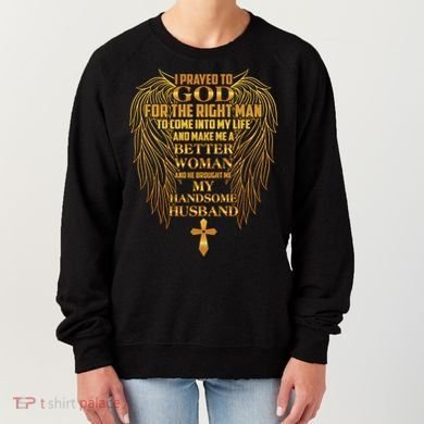I Prayed To God For The Right Man Women's Sweatshirt