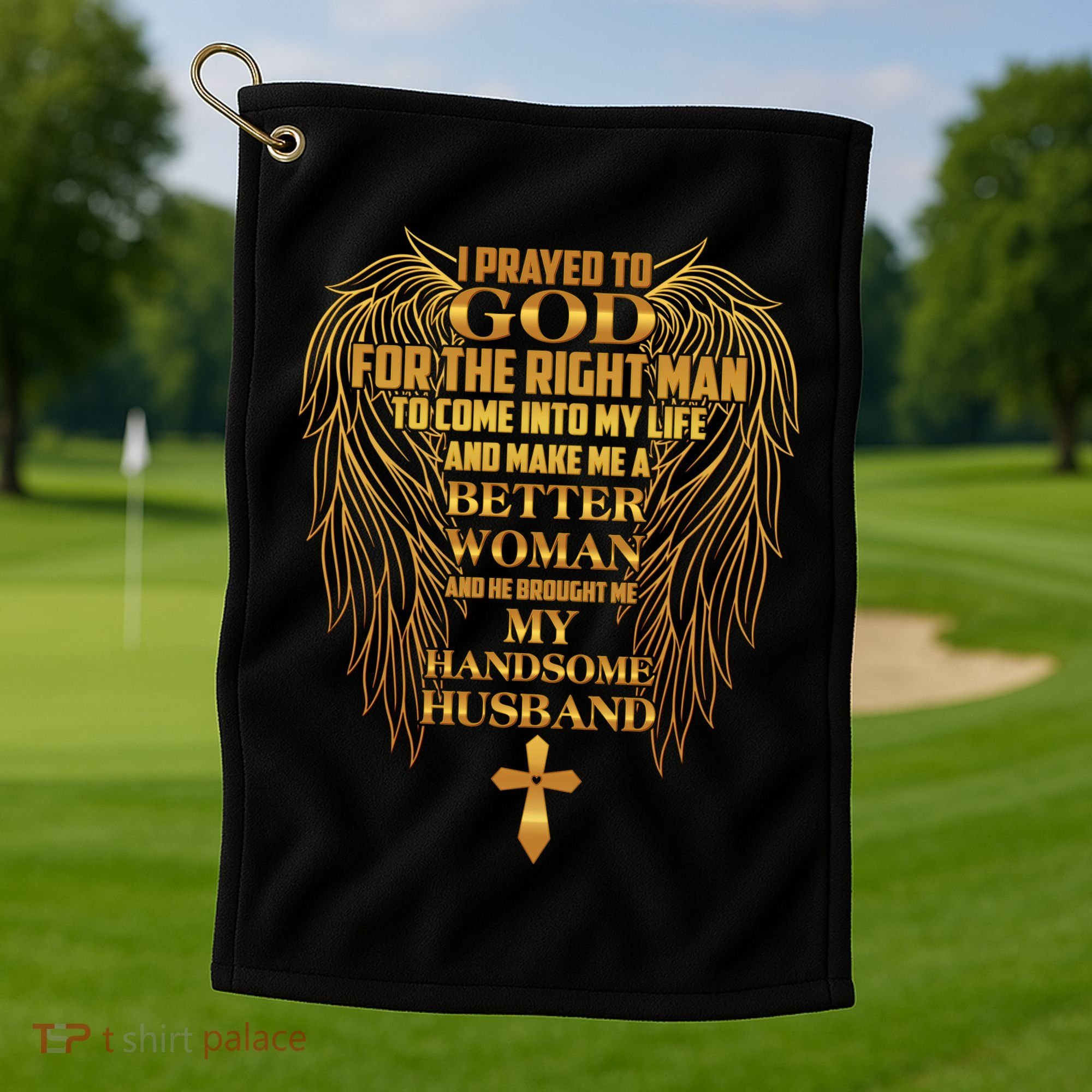 I Prayed To God For The Right Man Golf Towel