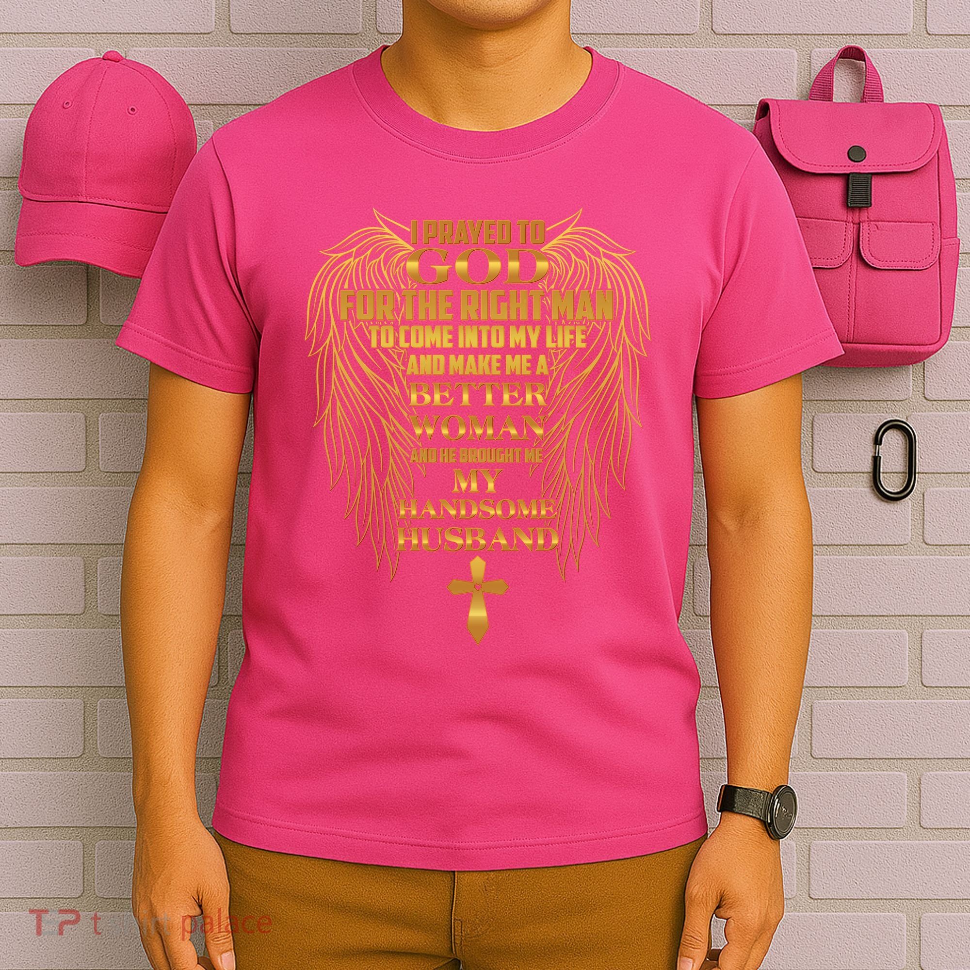 I Prayed To God For The Right Man T-Shirt