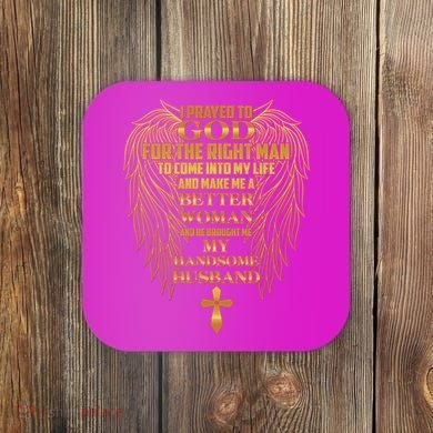 I Prayed To God For The Right Man Coaster