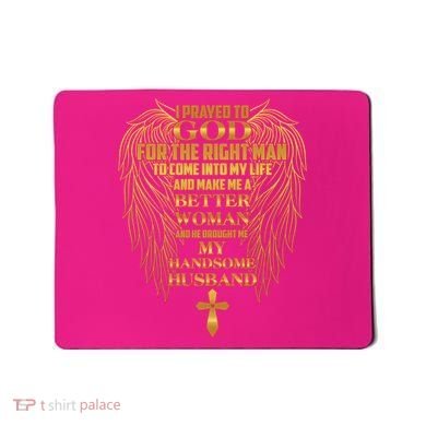 I Prayed To God For The Right Man Mousepad