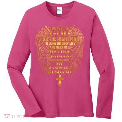 I Prayed To God For The Right Man Women's Long Sleeve Shirt