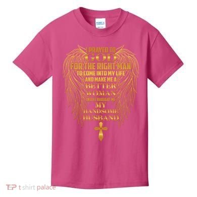 I Prayed To God For The Right Man Kids T-Shirt