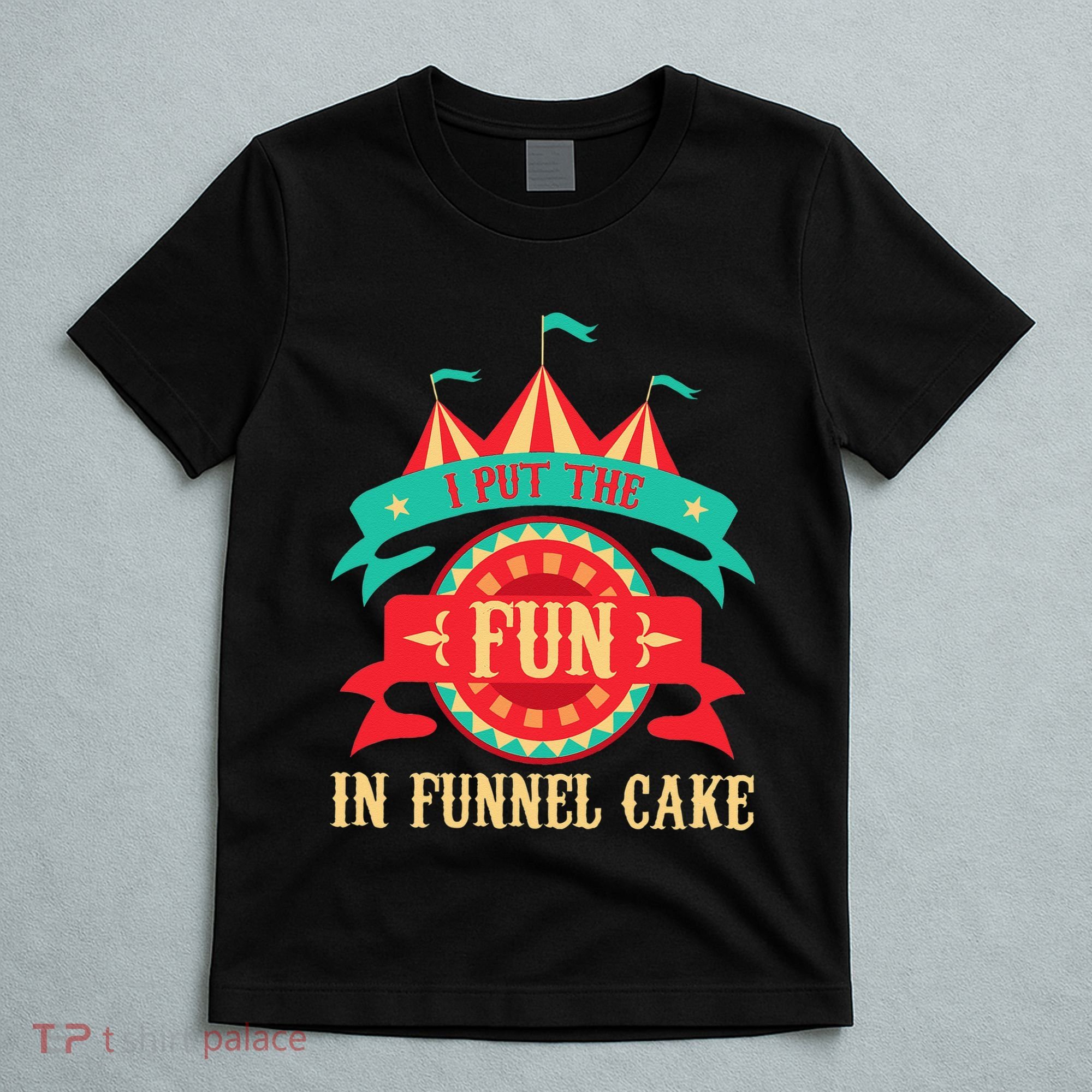 I Put The Fun In Funnel Cake  Circus Birthday Party Costume T-Shirt