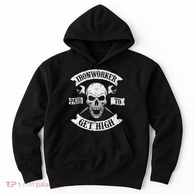 Ironworker Paid To Get High Metal Worker Union Ironworking Hoodie