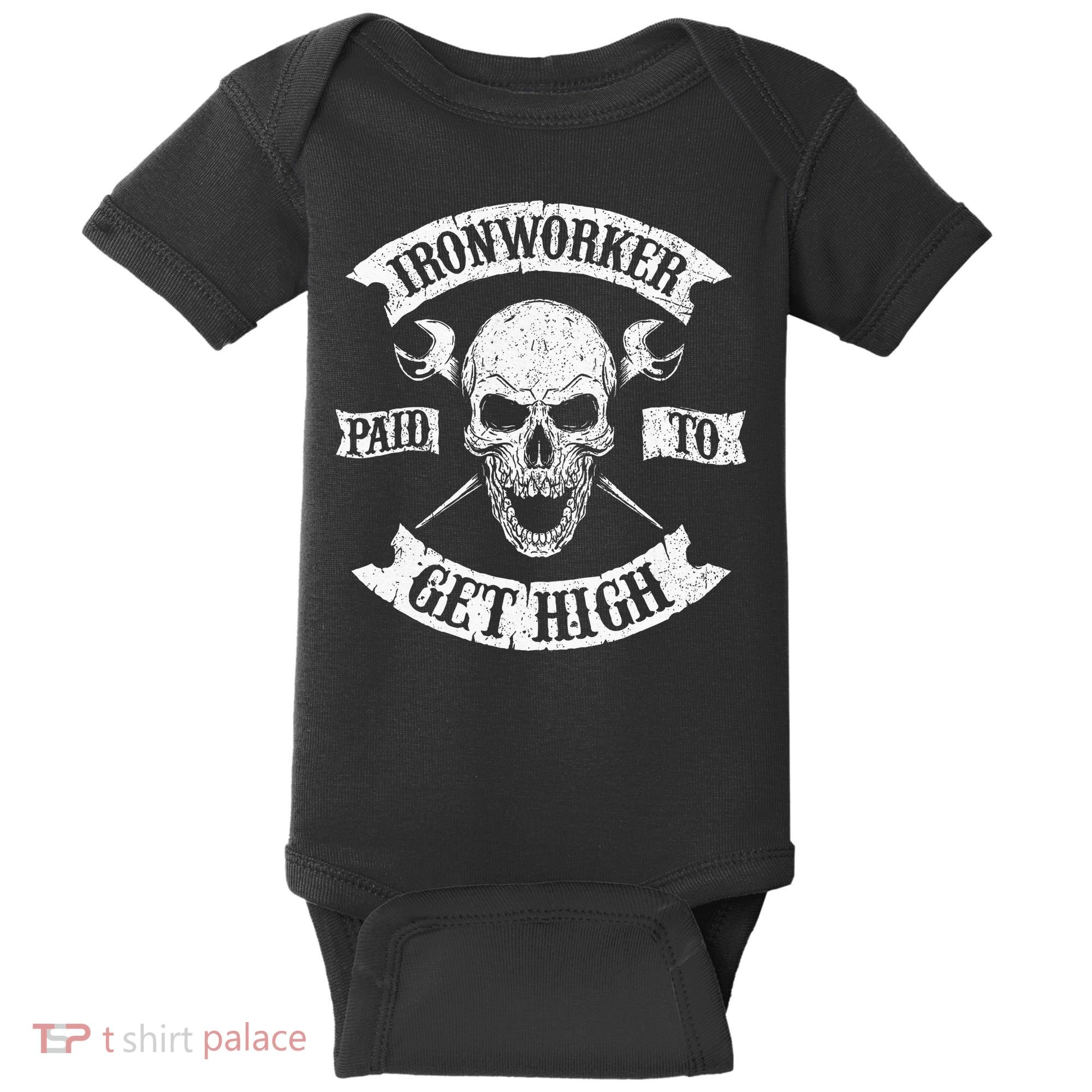 Ironworker Paid To Get High Metal Worker Union Ironworking Baby Bodysuit