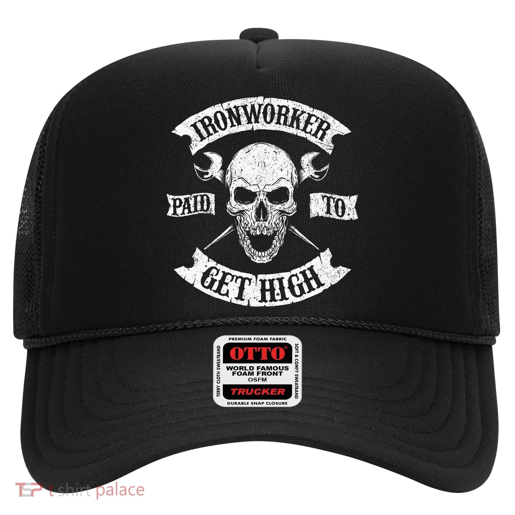 Ironworker Paid To Get High Metal Worker Union Ironworking Hat