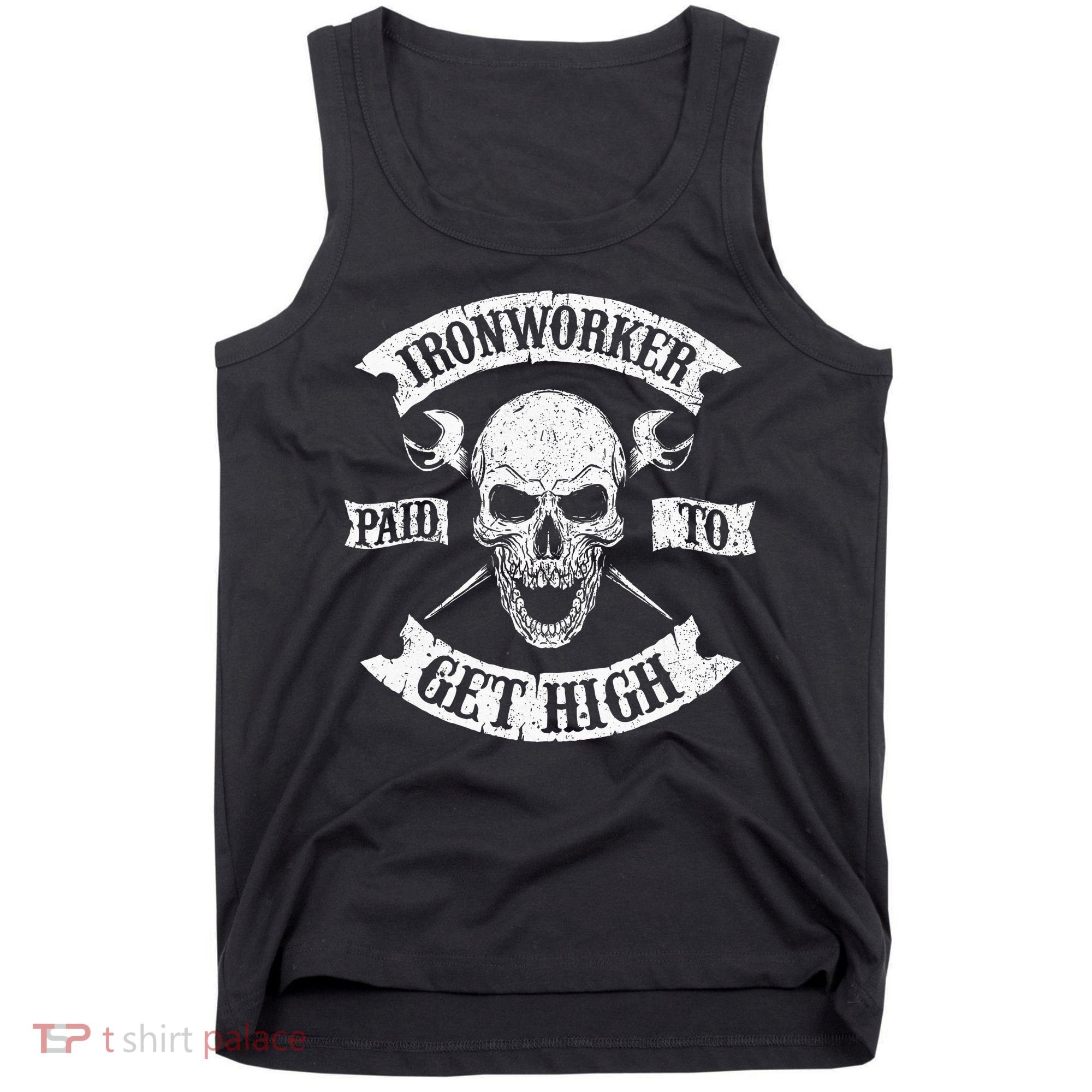 Ironworker Paid To Get High Metal Worker Union Ironworking Tank Top