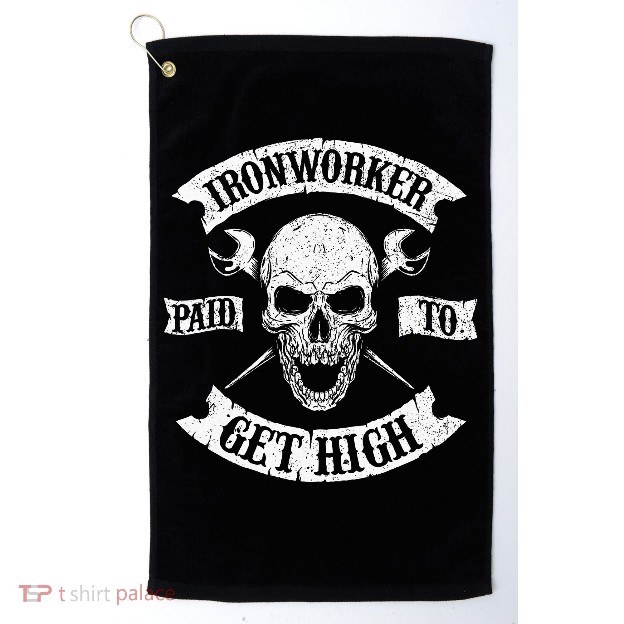 Ironworker Paid To Get High Metal Worker Union Ironworking Golf Towel