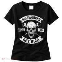 Ironworker Paid To Get High Metal Worker Union Ironworking Women's T-Shirt thumb 0